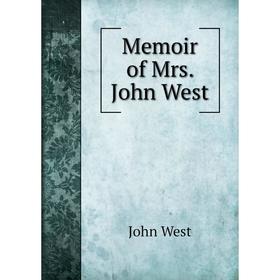 

Книга Memoir of Mrs John West