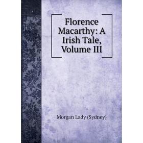 

Книга Florence Macarthy: A Irish Tale, Volume III