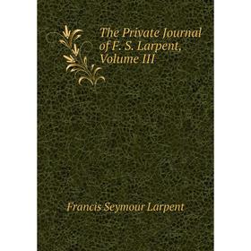 

Книга The Private Journal of F. S. Larpent, Volume III