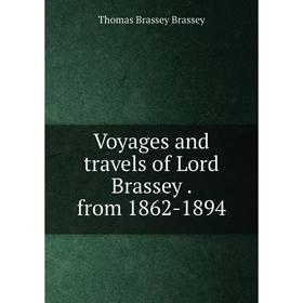 

Книга Voyages and travels of Lord Brassey. from 1862-1894
