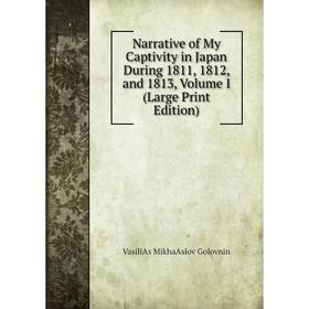 

Книга Narrative of My Captivity in Japan During 1811, 1812, and 1813, Volume I (Large Print Edition)