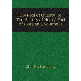 

Книга The Fool of Qualityor, The History of Henry, Earl of Moreland, Volume II