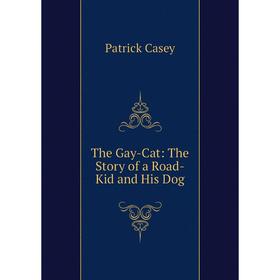 

Книга The Gay-Cat: The Story of a Road-Kid and His Dog