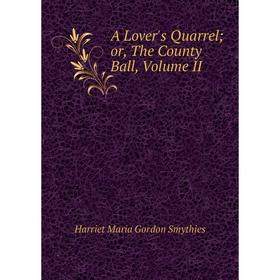 

Книга A Lover's Quarrelor, The County Ball, Volume II