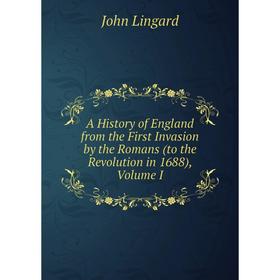 

Книга A History of England from the First Invasion by the Romans (to the Revolution in 1688), Volume I