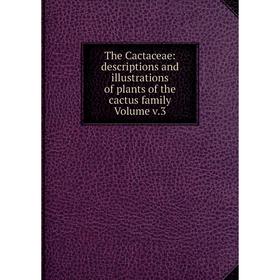 

Книга The Cactaceae: descriptions and illustrations of plants of the cactus family Volume v.3