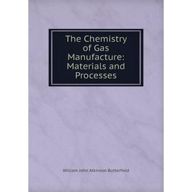 

Книга The Chemistry of Gas Manufacture: Materials and Processes