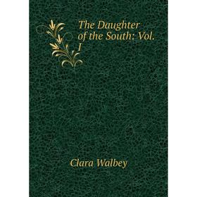 

Книга The Daughter of the South: Vol. I