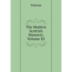 

Книга The Modern Scottish Minstrel, Volume III