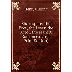 

Книга Shakespere: the Poet, the Lover, the Actor, the Man: A Romance (Large Print Edition)
