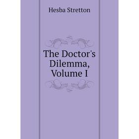 

Книга The Doctor's Dilemma, Volume I