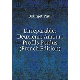 

Книга L'irréparable: Deuxième Amour; Profils Perdus