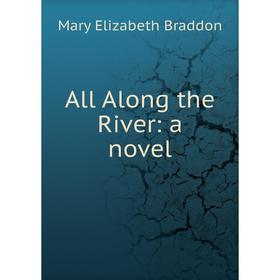 

Книга All Along the River: a novel