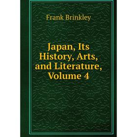 

Книга Japan, Its History, Arts, and Literature, Volume 4