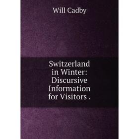

Книга Switzerland in Winter: Discursive Information for Visitors.