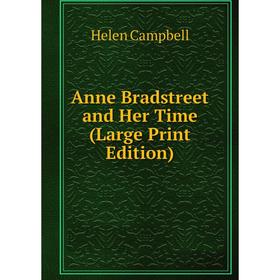 

Книга Anne Bradstreet and Her Time (Large Print Edition)