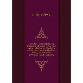 

Книга The Life of Samuel Johnson. Including a Journal of His Tour to the Hebrides. to Which Are Added, Anecdotes by Hawkins, Piozzi, c. and Notes by