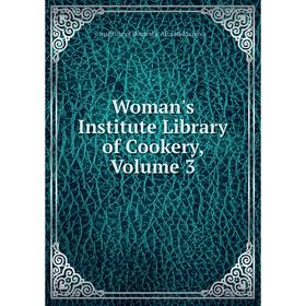 

Книга Woman's Institute Library of Cookery, Volume 3