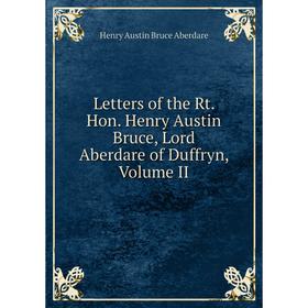 

Книга Letters of the Rt Hon Henry Austin Bruce, Lord Aberdare of Duffryn, Volume II