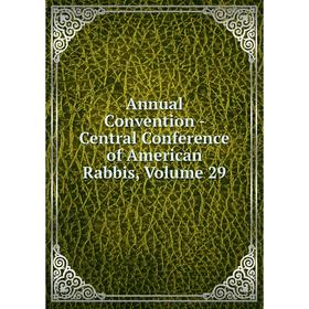 

Книга Annual Convention - Central Conference of American Rabbis, Volume 29