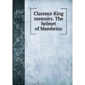 

Книга Clarence King memoirs. The helmet of Mambrino