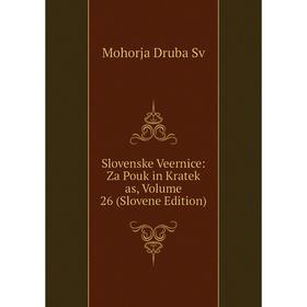 

Книга Slovenske Veernice: Za Pouk in Kratek as, Volume 26 (Slovene Edition)