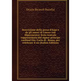 

Книга Descrizione della presa d'Argo e de gli amori di Linceo con Hipermestra