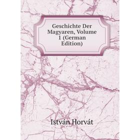 

Книга Geschichte Der Magyaren, Volume 1 (German Edition)