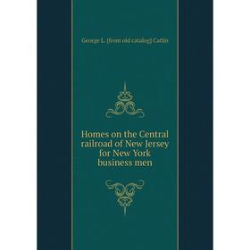 

Книга Homes on the Central railroad of New Jersey for New York business men