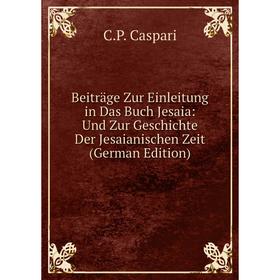 

Книга Beiträge Zur Einleitung in Das Buch Jesaia: Und Zur Geschichte Der Jesaianischen Zeit (German Edition)