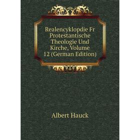 

Книга Realencyklopdie Fr Protestantische Theologie Und Kirche, Volume 12 (German Edition)