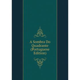

Книга A Sombra Do Quadrante (Portuguese Edition)