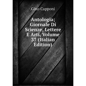 

Книга Antologia; Giornale Di Scienze, Lettere E Arti, Volume 37 (Italian Edition)