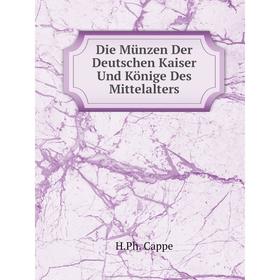 

Книга Die Münzen Der Deutschen Kaiser Und Könige Des Mittelalters