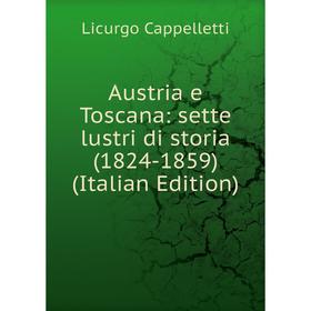 

Книга Austria e Toscana: sette lustri di storia (1824-1859) (Italian Edition)