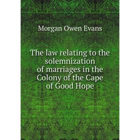 

Книга The law relating to the solemnization of marriages in the Colony of the Cape of Good Hope