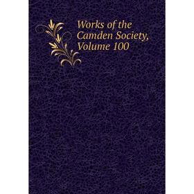

Книга Works of the Camden Society, Volume 100