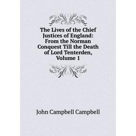 

Книга The Lives of the Chief Justices of England: From the Norman Conquest Till the Death of Lord Tenterden, Volume 1