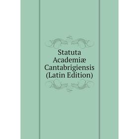 

Книга Statuta Academiæ Cantabrigiensis (Latin Edition)