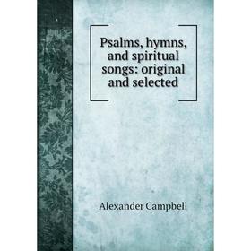 

Книга Psalms, hymns, and spiritual songs: original and selected