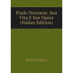 

Книга Paolo Veronese, Sua Vita E Sue Opere