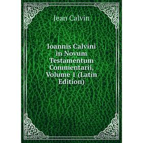 

Книга Ioannis Calvini in Novum Testamentum Commentarii, Volume 1 (Latin Edition)