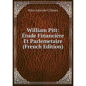 

Книга William Pitt: Étude Financière Et Parlemetaire (French Edition)