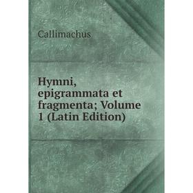 

Книга Hymni, epigrammata et fragmenta; Volume 1 (Latin Edition)