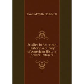 

Книга Studies in American History: A Survey of American History Source Extracts