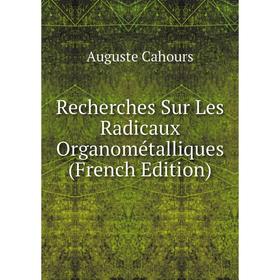 

Книга Recherches Sur Les Radicaux Organométalliques (French Edition)