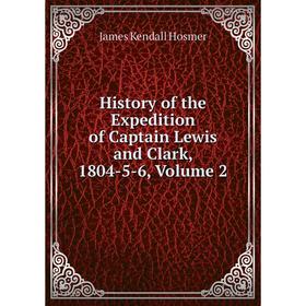 

Книга History of the Expedition of Captain Lewis and Clark, 1804-5-6, Volume 2