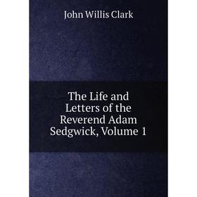 

Книга The Life and Letters of the Reverend Adam Sedgwick, Volume 1