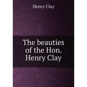 

Книга The beauties of the Hon. Henry Clay