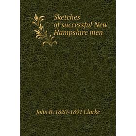 

Книга Sketches of successful New Hampshire men